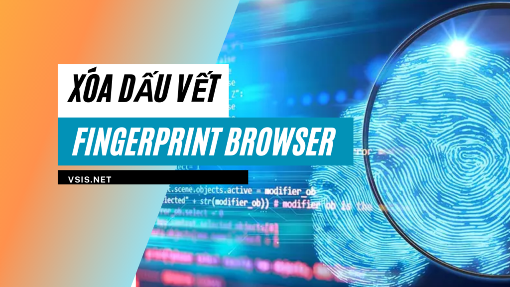 Hướng dẫn xóa fingerprint browser