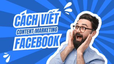 Cách viết Content Marketing Facebook
