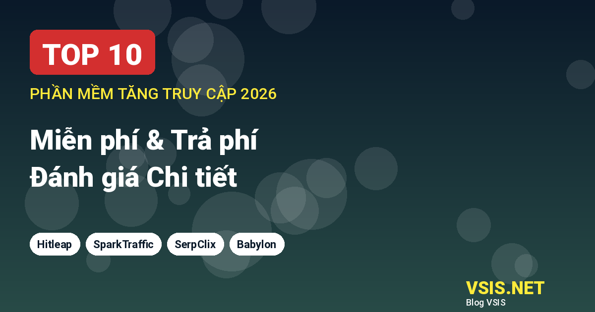 Top 10 Phần mềm Tăng Lượt Truy cập Website Miễn phí & Trả phí 2026