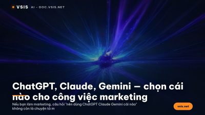 ChatGPT, Claude, Gemini — chọn cái nào cho công việc marketing