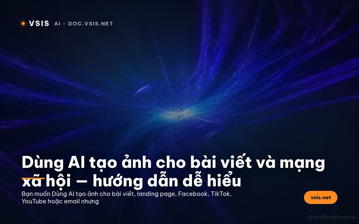 Dùng AI tạo ảnh cho bài viết và mạng xã hội — hướng dẫn dễ hiểu