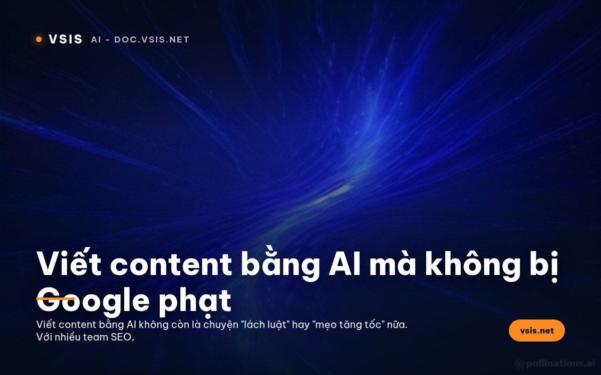 Viết content bằng AI mà không bị Google phạt